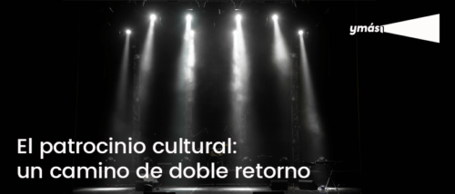 EL VALOR DEL PATROCINIO CULTURAL JUNTO A YMÁS, ANTONIO RESINES Y ENDESA