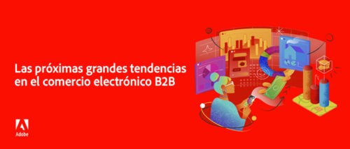 «Las próximas grandes tendencias en el comercio electrónico B2B»